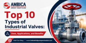 Types of Industrial Valves: Uses, Applications, and Benefits